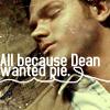 Dean wants Pie
